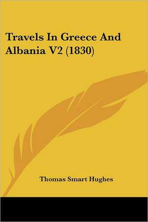 Travels In Greece And Albania V2 (1830) de Thomas Smart Hughes