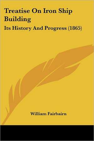 Treatise On Iron Ship Building de William Fairbairn