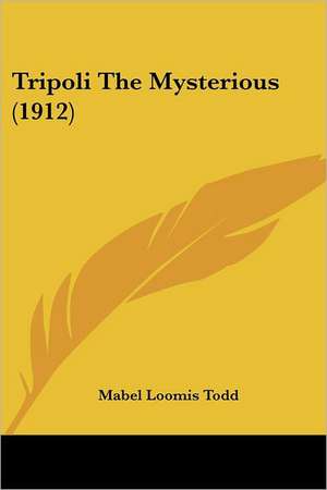 Tripoli The Mysterious (1912) de Mabel Loomis Todd