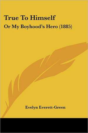 True To Himself de Evelyn Everett-Green