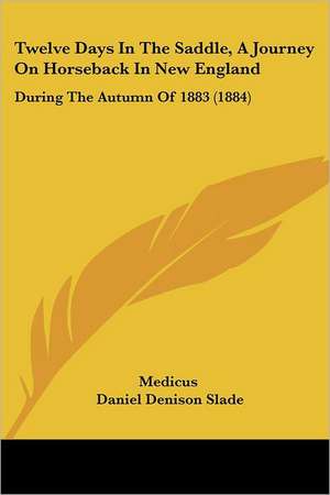 Twelve Days In The Saddle, A Journey On Horseback In New England de Medicus