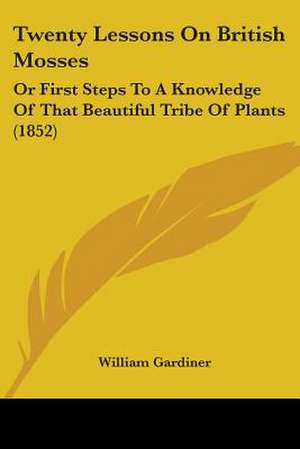 Twenty Lessons On British Mosses de William Gardiner