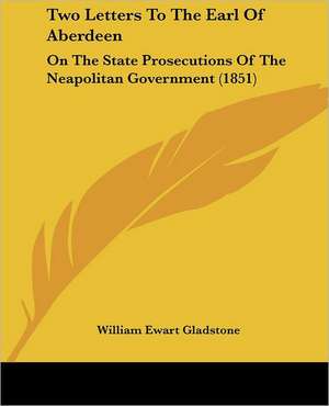 Two Letters To The Earl Of Aberdeen de William Ewart Gladstone