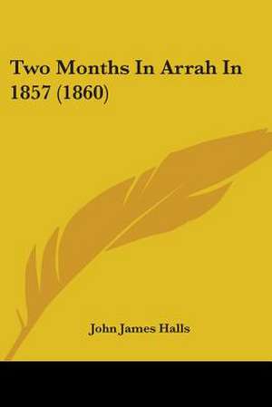 Two Months In Arrah In 1857 (1860) de John James Halls