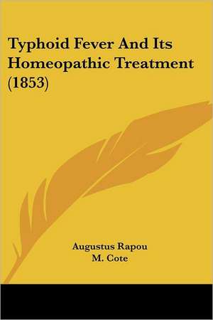 Typhoid Fever And Its Homeopathic Treatment (1853) de Augustus Rapou