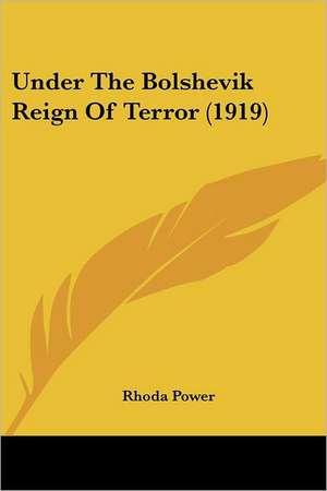 Under The Bolshevik Reign Of Terror (1919) de Rhoda Power