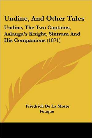 Undine, And Other Tales de Friedrich De La Motte Fouque