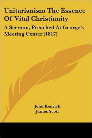 Unitarianism The Essence Of Vital Christianity de John Kenrick