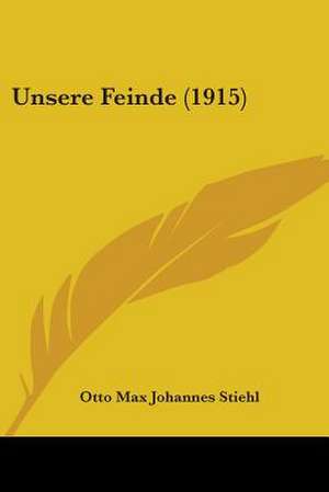 Unsere Feinde (1915) de Otto Max Johannes Stiehl