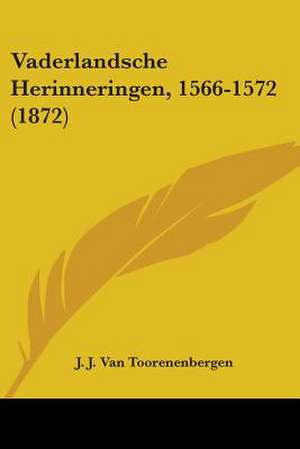 Vaderlandsche Herinneringen, 1566-1572 (1872) de J. J. Van Toorenenbergen