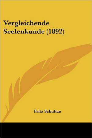 Vergleichende Seelenkunde (1892) de Fritz Schultze