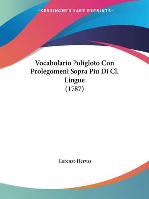 Vocabolario Poligloto Con Prolegomeni Sopra Piu Di Cl. Lingue (1787) de Lorenzo Hervas