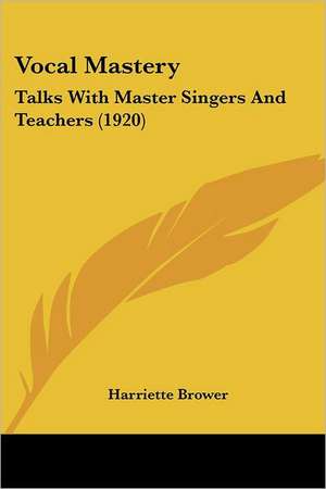 Vocal Mastery de Harriette Brower