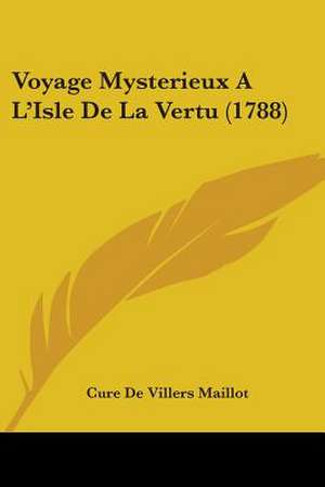 Voyage Mysterieux A L'Isle De La Vertu (1788) de Cure De Villers Maillot