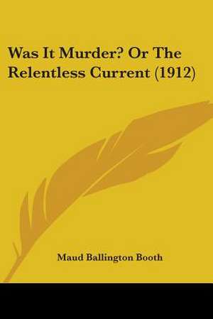 Was It Murder? Or The Relentless Current (1912) de Maud Ballington Booth