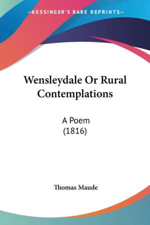 Wensleydale Or Rural Contemplations de Thomas Maude