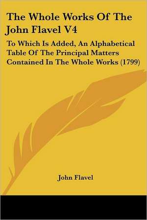 The Whole Works Of The John Flavel V4 de John Flavel