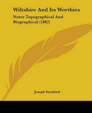 Wiltshire And Its Worthies de Joseph Stratford