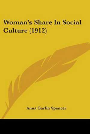 Woman's Share In Social Culture (1912) de Anna Garlin Spencer