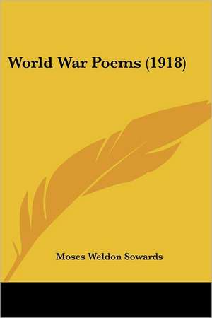 World War Poems (1918) de Moses Weldon Sowards