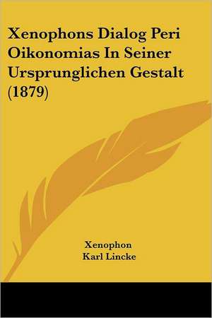 Xenophons Dialog Peri Oikonomias In Seiner Ursprunglichen Gestalt (1879) de Xenophon