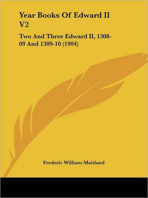 Year Books Of Edward II V2 de Frederic William Maitland