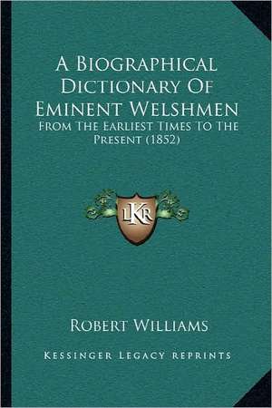 A Biographical Dictionary Of Eminent Welshmen de Robert Williams