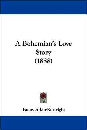 A Bohemian's Love Story (1888) de Fanny Aikin-Kortright