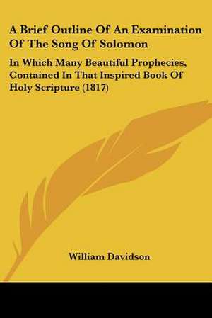 A Brief Outline Of An Examination Of The Song Of Solomon de William Davidson