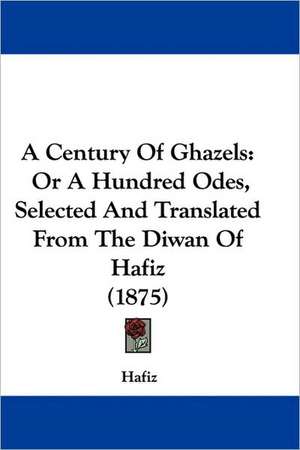 A Century Of Ghazels de Hafiz