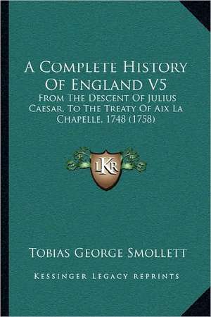 A Complete History Of England V5 de Tobias George Smollett