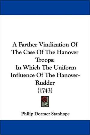 A Farther Vindication Of The Case Of The Hanover Troops de Philip Dormer Stanhope