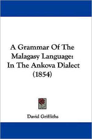 A Grammar Of The Malagasy Language de David Griffiths