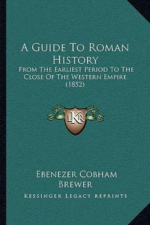 A Guide To Roman History de Ebenezer Cobham Brewer