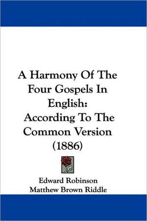 A Harmony Of The Four Gospels In English de Edward Robinson