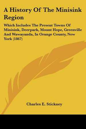 A History Of The Minisink Region de Charles E. Stickney