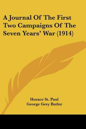 A Journal Of The First Two Campaigns Of The Seven Years' War (1914) de Horace St. Paul