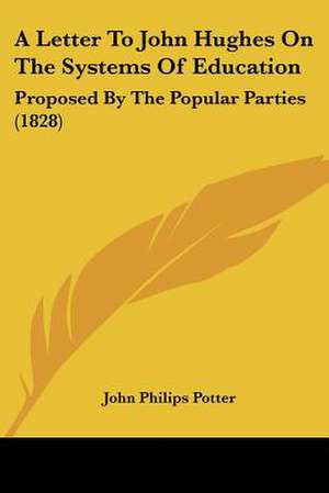 A Letter To John Hughes On The Systems Of Education de John Philips Potter