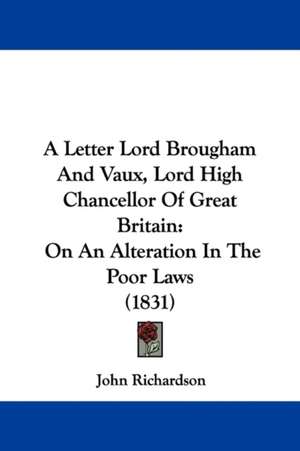 A Letter Lord Brougham And Vaux, Lord High Chancellor Of Great Britain de John Richardson