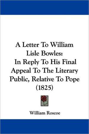 A Letter To William Lisle Bowles de William Roscoe