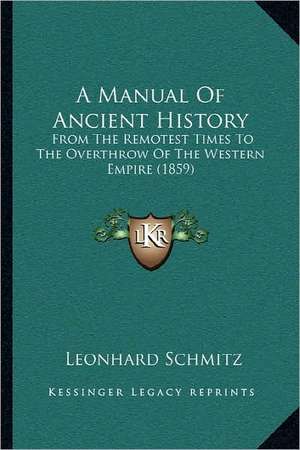 A Manual Of Ancient History de Leonhard Schmitz