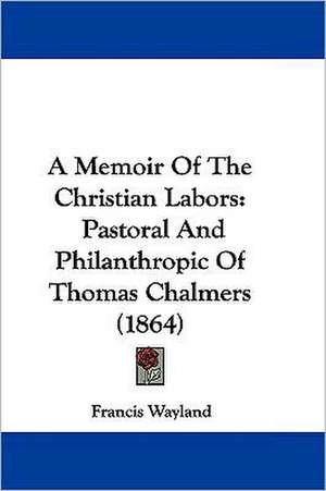 A Memoir Of The Christian Labors de Francis Wayland