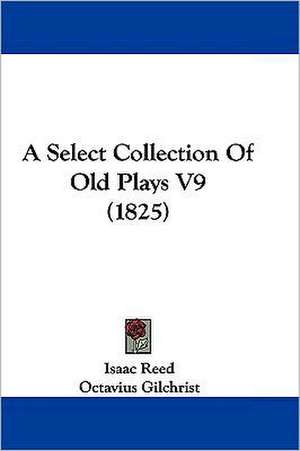 A Select Collection Of Old Plays V9 (1825) de Isaac Reed