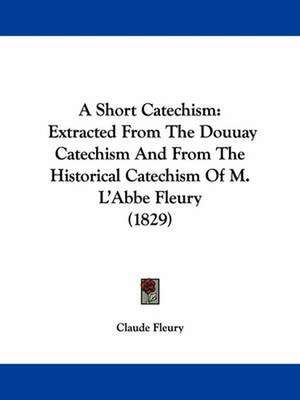 A Short Catechism de Claude Fleury