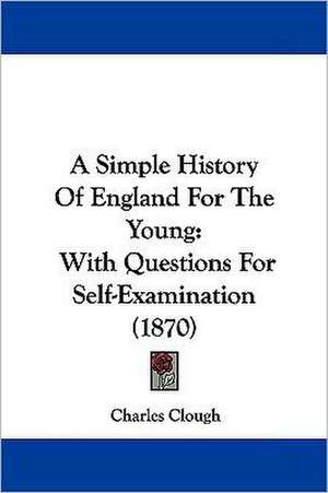 A Simple History Of England For The Young de Charles Clough