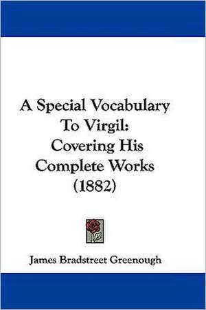 A Special Vocabulary To Virgil de James Bradstreet Greenough