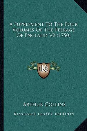 A Supplement To The Four Volumes Of The Peerage Of England V2 (1750) de Arthur Collins