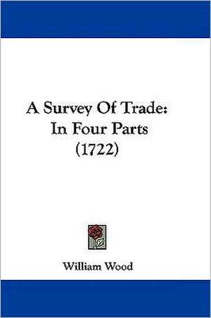 A Survey Of Trade de William Wood