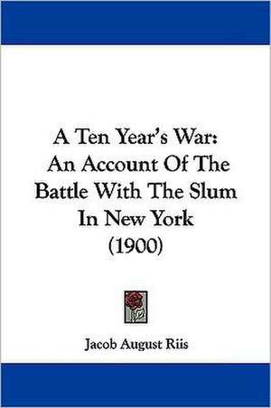 A Ten Year's War de Jacob August Riis