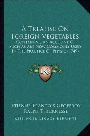 A Treatise On Foreign Vegetables de Etienne-Francois Geoffroy